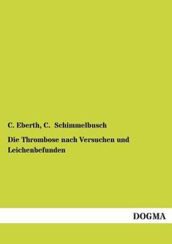 Paperback Die Thrombose Nach Versuchen Und Leichenbefunden [German] Book