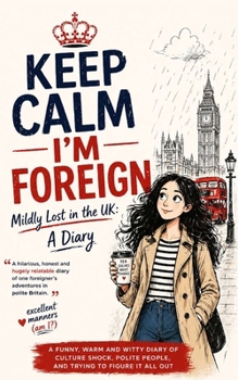 Paperback Keep Calm - I'm Foreign: Mildly Lost in the UK: A Diary Book