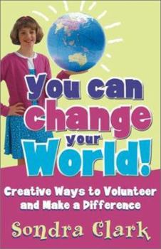 Paperback You Can Change Your World!: Creative Ways to Volunteer and Make a Difference Book