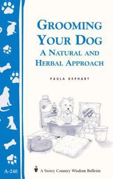 Grooming Your Dog: A Natural and Herbal Approach (Storey Country Wisdom Bulletin, a-240)
