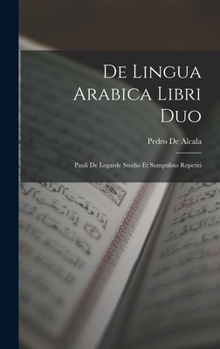 Hardcover De Lingua Arabica Libri Duo: Pauli De Legarde Studio Et Sumptibus Repetiti [Spanish] Book