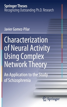 Hardcover Characterization of Neural Activity Using Complex Network Theory: An Application to the Study of Schizophrenia Book
