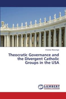 Paperback Theocratic Governance and the Divergent Catholic Groups in the USA Book
