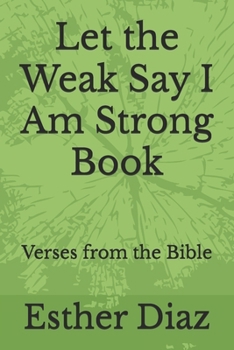 Paperback Let the Weak Say I Am Strong Book: Verses from the Bible Book