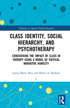 Class Identity, Social Hierarchy, and Psychotherapy: Considering the Impacts in Therapy Using a Model of Critical Narrative Humility (Advances in Mental Health Research)