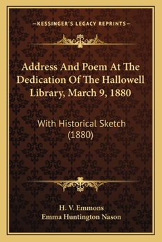 Address and Poem at the Dedication of the Hallowell Library, March 9, 1880: With Historical Sketch