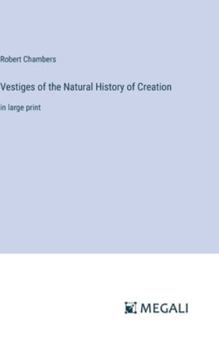 Hardcover Vestiges of the Natural History of Creation: in large print Book