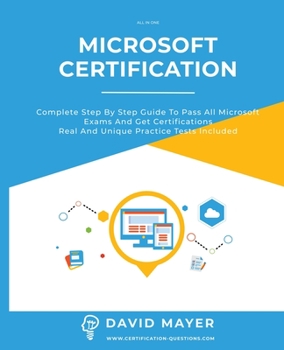 Paperback Microsoft Certification: Complete step by step guide to pass all Microsoft Exams and get certifications real and unique practice tests included Book