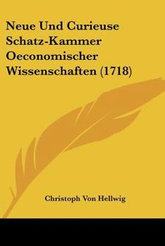 Paperback Neue Und Curieuse Schatz-Kammer Oeconomischer Wissenschaften (1718) [German] Book