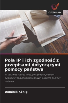 Pola IP i ich zgodnosc z przepisami dotyczacymi pomocy panstwa (Polish Edition)