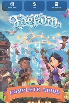 Paperback Fae Farm Complete Guide: Best Tips, Tricks, Walkthrough, and Other Things To know!!! (100% Helpfull) Book