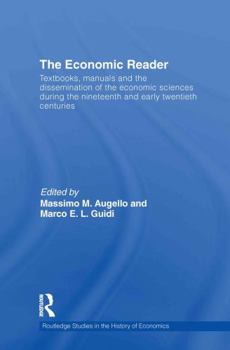 Hardcover The Economic Reader: Textbooks, Manuals and the Dissemination of the Economic Sciences During the 19th and Early 20th Centuries. Book