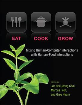 Hardcover Eat, Cook, Grow: Mixing Human-Computer Interactions with Human-Food Interactions Book