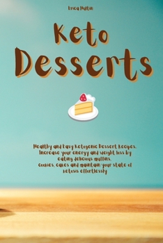 Paperback Keto Desserts: Healthy and Easy Ketogenic Dessert Recipes. Increase your energy and weight loss by eating delicious muffins, cookies Book