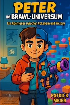 Peter im Brawl-Universum: Ein Abenteuer zwischen Vokabeln und Victory (Die Magischen Lernwelten - Alltagshelden entdecken ihre Superkräfte – durch Lernen!) (German Edition)
