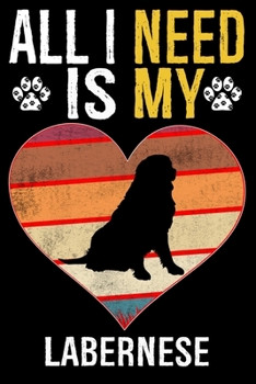 All I Need Is My Labernese: Dog - This is Perfect Cool Funny Humor Gifts For Labernese Dog Lovers - Best Gift For Mom Dad Father Mother Labernese