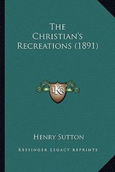 Paperback The Christian's Recreations (1891) Book