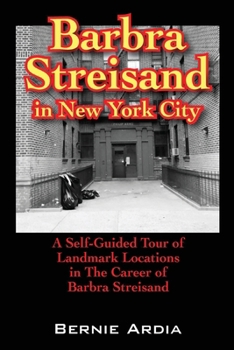 Paperback Barbra Streisand in New York City: A Self Guided Tour of Landmark Locations in the Career of Barbra Streisand Book