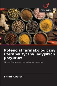 Potencjal farmakologiczny i terapeutyczny indyjskich przypraw (Polish Edition)