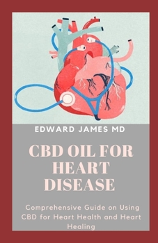 Paperback CBD Oil for Heart Disease: Comprehensive Guide on Using CBD for Heart Health and Heart Healing Book