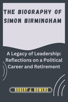 Paperback The biography of Simon Birmingham: A Legacy of Leadership: Reflections on a Political Career and Retirement Book