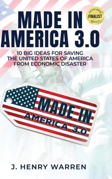 Hardcover Made in America 3.0 10 Big Ideas for Saving the United States of America from Economic Disaster Book