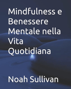 Paperback Mindfulness e Benessere Mentale nella Vita Quotidiana [Italian] Book