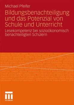 Paperback Bildungsbenachteiligung Und Das Potenzial Von Schule Und Unterricht: Lesekompetenz Bei Sozioökonomisch Benachteiligten Schülern [German] Book