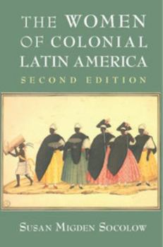 The Women of Colonial Latin America - Book  of the New Approaches to the Americas