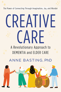 Hardcover Creative Care: A Revolutionary Approach to Dementia and Elder Care Book