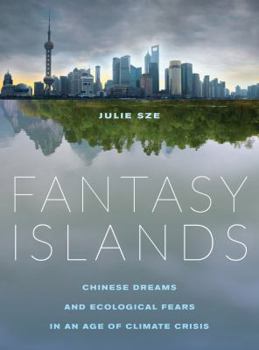 Paperback Fantasy Islands: Chinese Dreams and Ecological Fears in an Age of Climate Crisis Book