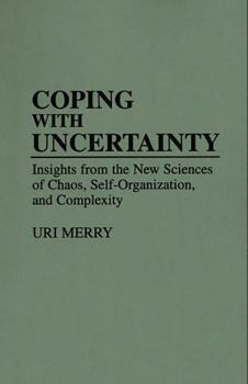 Hardcover Coping with Uncertainty: Insights from the New Sciences of Chaos, Self-Organization, and Complexity Book