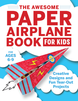 Paperback The Awesome Paper Airplane Book for Kids: Creative Designs and Fun Tear-Out Projects Book