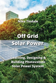Paperback Off Grid Solar Power: Learning, Designing & Building Photovoltaic Solar Power System Book