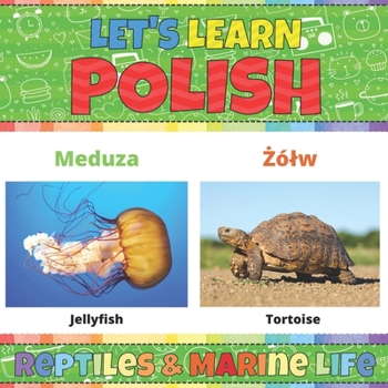 Let's Learn Polish: Reptiles & Marine Life: Polish Picture Words Book With English Translation. Improve Your Polish Vocabulary. My First Book of ... Polish Language For Children and Beginners