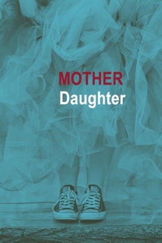 Mother & Daughter: A mother is a daughter's best friend Journal for unbreakable relationship between a mother and her daughter.