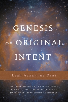 Paperback Genesis of Original Intent: An In-Depth Look at What Scripture Says About God's Original Intent for Mankind in Relationship to Himself Book