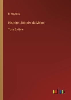 Paperback Histoire Littéraire du Maine: Tome Dixième [French] Book