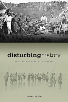 Hardcover Disturbing History: Resistance in Early Colonial Fiji Book
