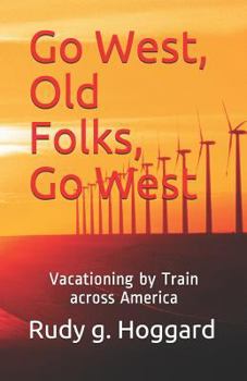 Paperback Go West, Old Folks, Go West: Vacationing by Train across America Book