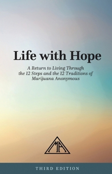 Paperback Life with Hope: A Return to Living Through the 12 Steps and 12 Traditions of Marijuana Anonymous Book