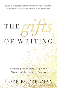 Paperback The Gifts of Writing: Exploring the Mystery, Magic, and Wonder of the Creative Process Book