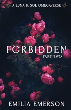 Forbidden: Part Two - Book #2 of the Luna & Sol Omegaverse