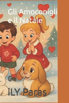 Gli Amoconigli e il Natale: continua la storia dei tre coniglietti e i tre bimbi (Italian Edition)