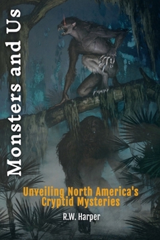 Paperback Monsters and Us: Unveiling North America's Cryptid Mysteries Book