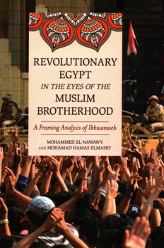 Paperback Revolutionary Egypt in the Eyes of the Muslim Brotherhood: A Framing Analysis of Ikhwanweb Book