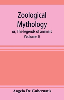 Paperback Zoological mythology; or, The legends of animals (Volume I) Book