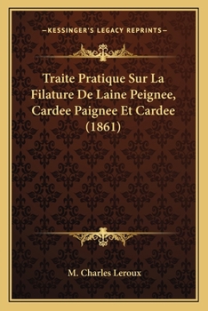 Traite Pratique Sur La Filature De Laine Peignee, Cardee Paignee Et Cardee (1861)