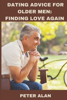 Paperback Dating advice for older men: Finding love again Book