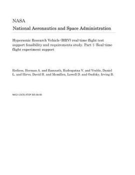 Paperback Hypersonic Research Vehicle (Hrv) Real-Time Flight Test Support Feasibility and Requirements Study. Part 1: Real-Time Flight Experiment Support Book